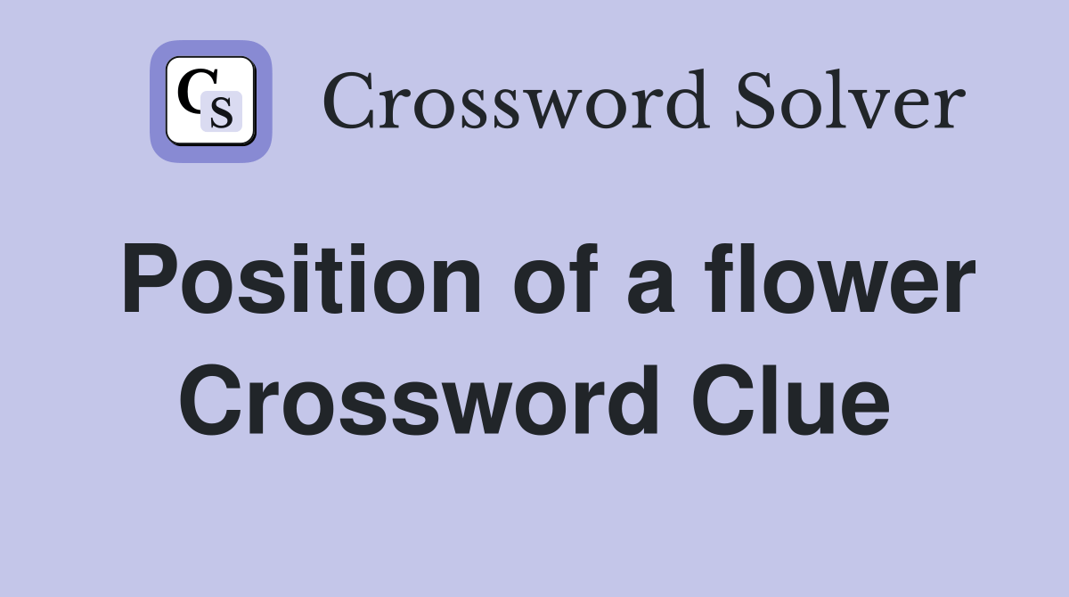 Position of a flower - Crossword Clue Answers - Crossword Solver